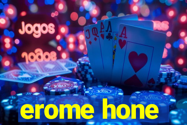 erome hone